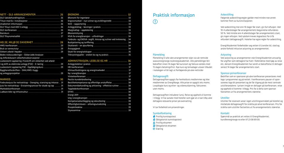 .. 29 Bedre risikovurderinger Sikker Jobb Analyser og Atferdsbasert sikkerhetsobservasjoner... 29 Lovbestemt opplæring i Forskrift om sikkerhet ved arbeid i og drift av elektriske anlegg (FSE) E-læring.