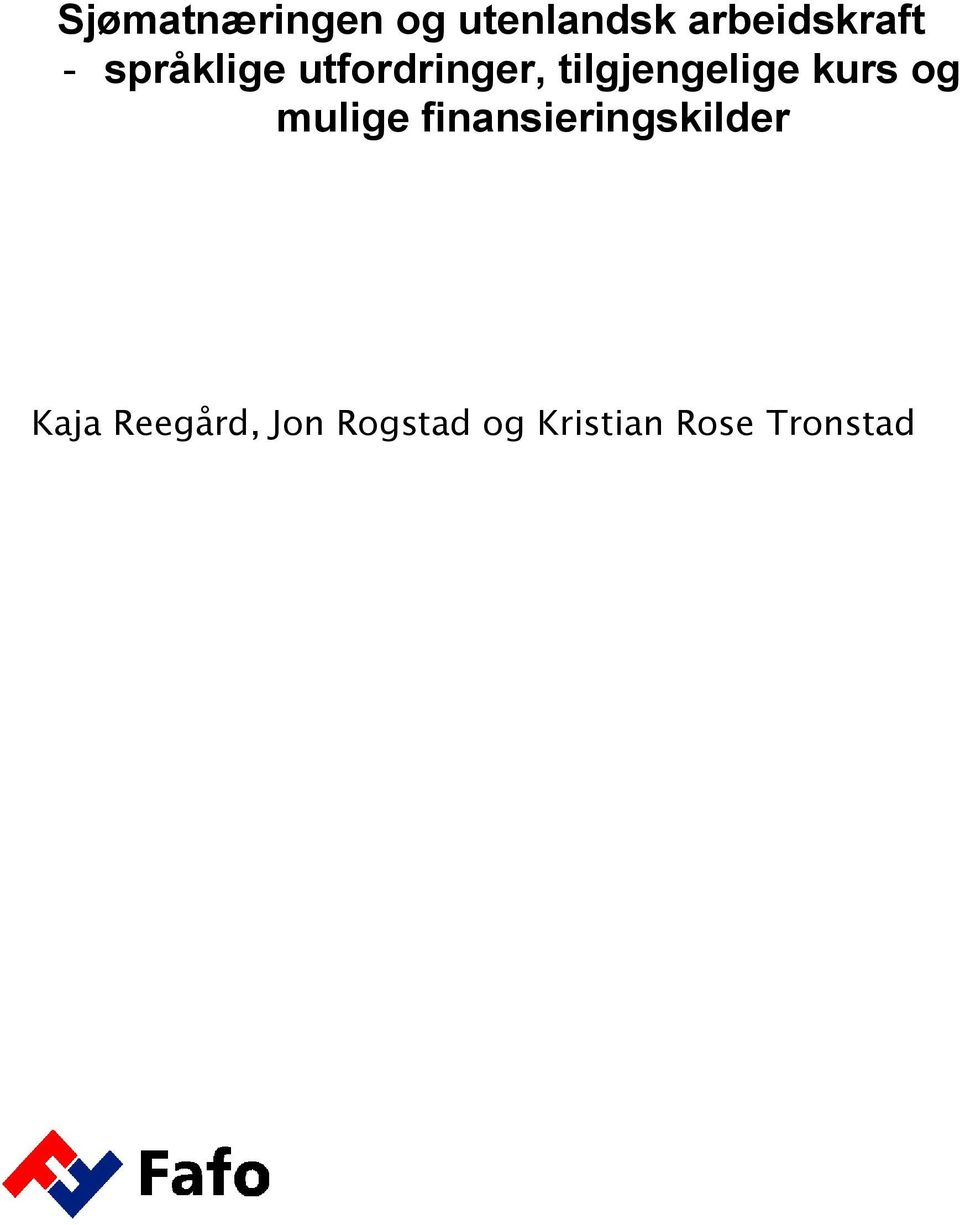 mulige finansieringskilder Kaja Reegård, Jon