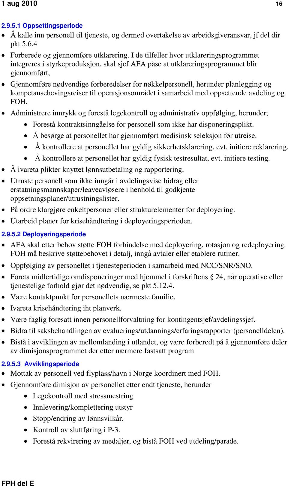 herunder planlegging og kompetansehevingsreiser til operasjonsområdet i samarbeid med oppsettende avdeling og FOH.