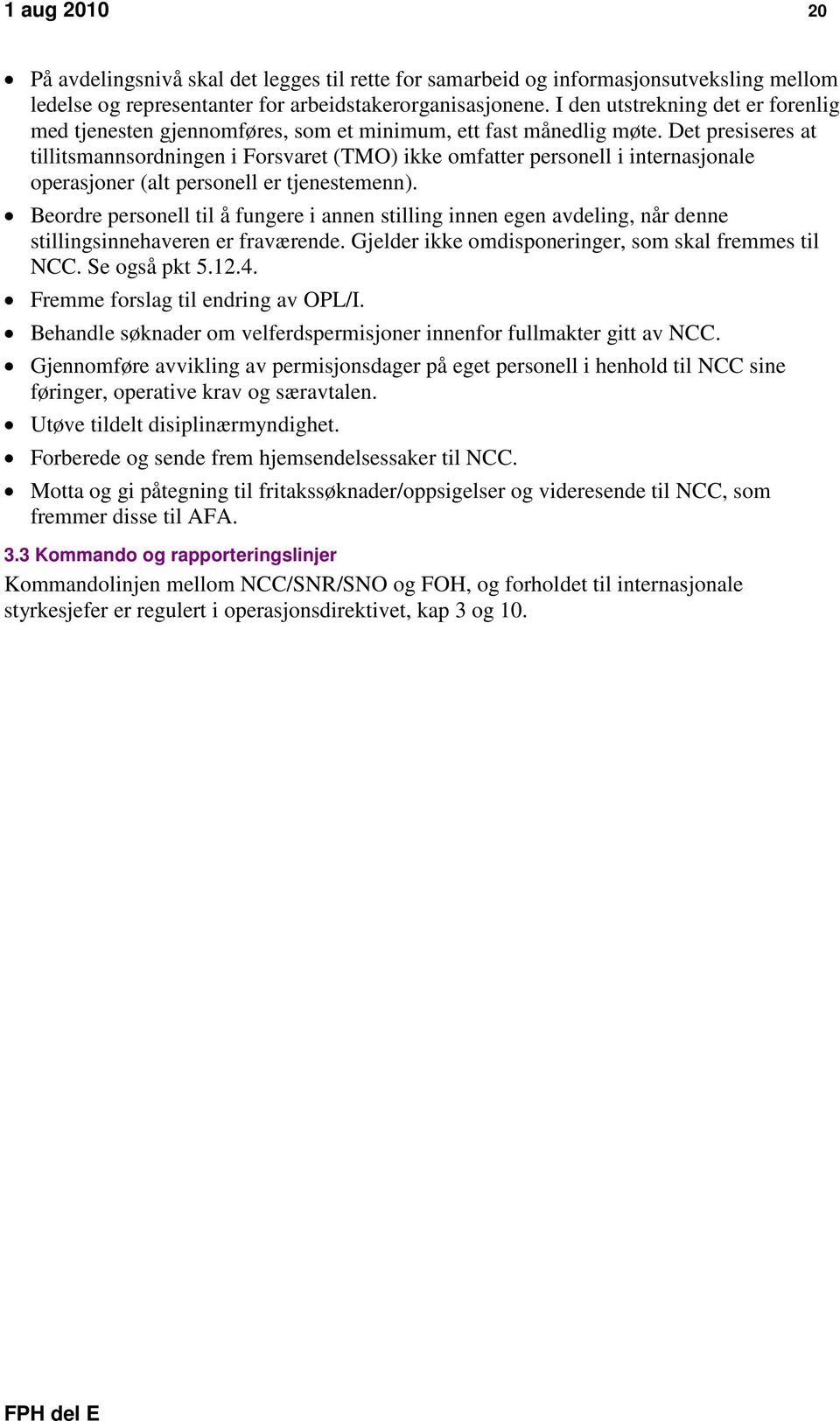 Det presiseres at tillitsmannsordningen i Forsvaret (TMO) ikke omfatter personell i internasjonale operasjoner (alt personell er tjenestemenn).