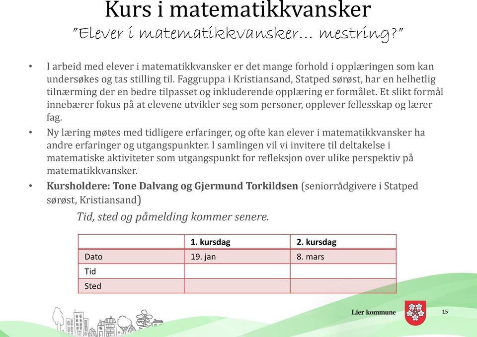 Et slikt formål innebærer fokus på at elevene utvikler seg som personer, opplever fellesskap og lærer fag.