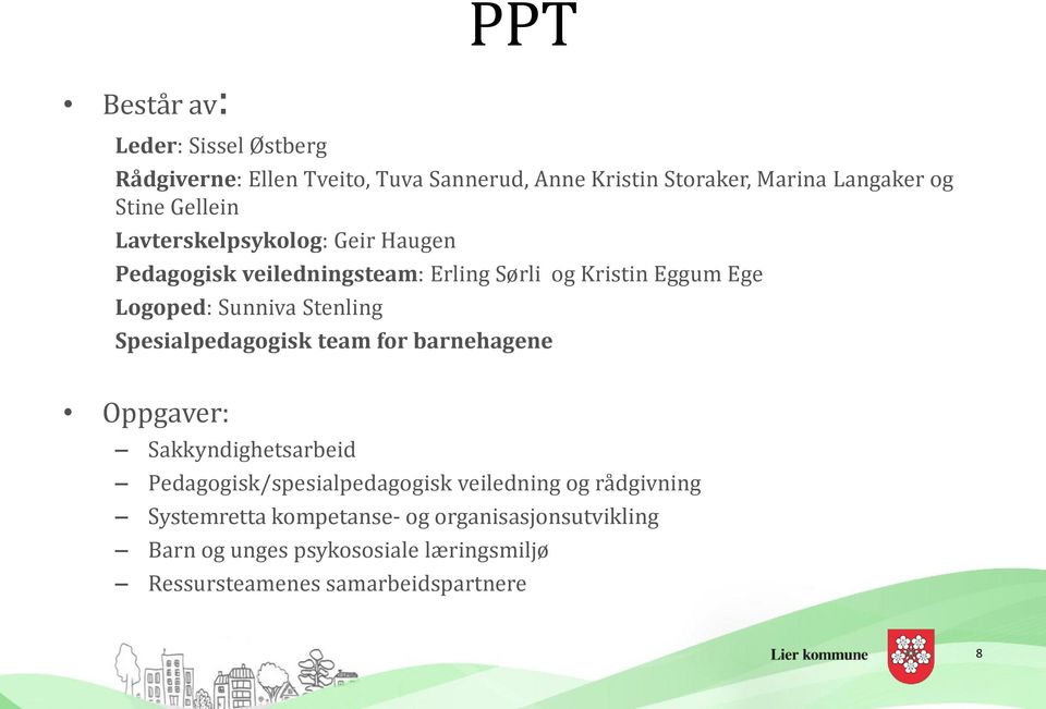 Stenling Spesialpedagogisk team for barnehagene Oppgaver: Sakkyndighetsarbeid Pedagogisk/spesialpedagogisk veiledning og