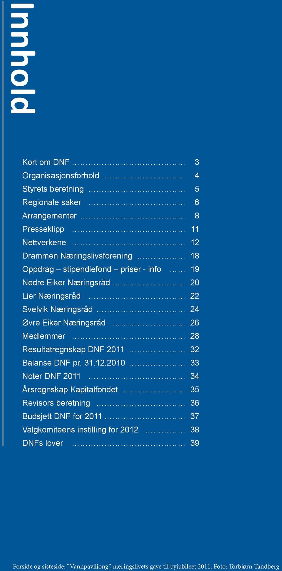 26 Medlemmer 28 Resultatregnskap DNF 2011 32 Balanse DNF pr. 31.12.