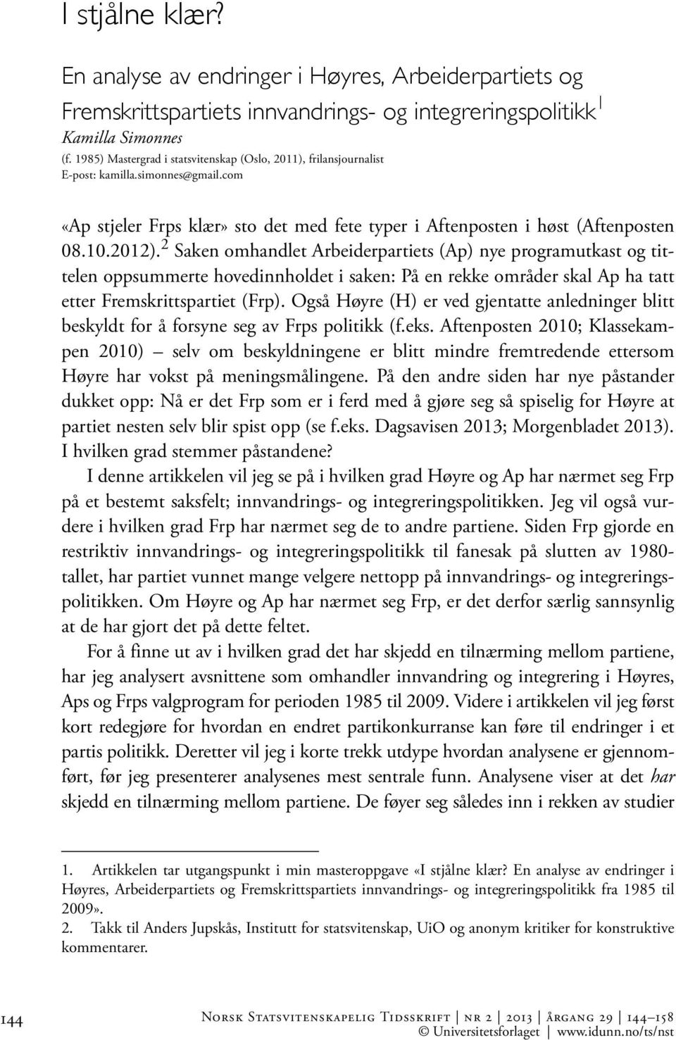 2 Saken omhandlet Arbeiderpartiets (Ap) nye programutkast og tittelen oppsummerte hovedinnholdet i saken: På en rekke områder skal Ap ha tatt etter Fremskrittspartiet (Frp).