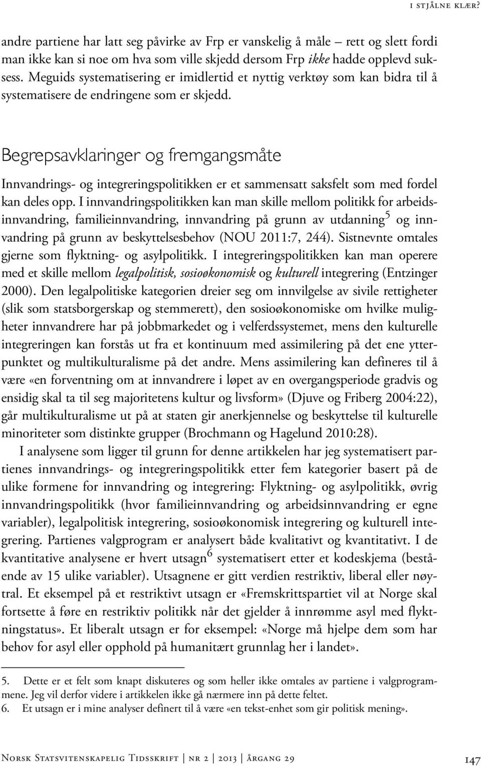 Begrepsavklaringer og fremgangsmåte Innvandrings- og integreringspolitikken er et sammensatt saksfelt som med fordel kan deles opp.