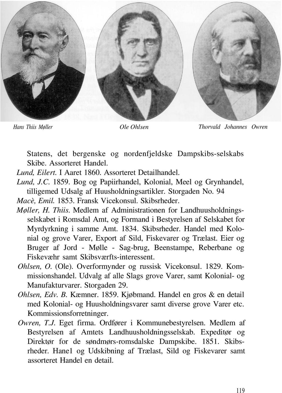 Medlem af Administrationen for Landhuusholdningsselskabet i Romsdal Amt, og Formand i Bestyrelsen af Selskabet for Myrdyrkning i samme Amt. 1834. Skibsrheder.