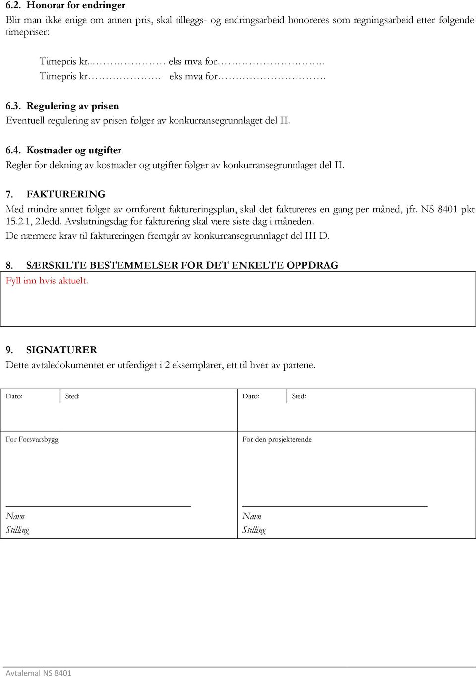 Kostnader og utgifter Regler for dekning av kostnader og utgifter følger av konkurransegrunnlaget del II. 7.