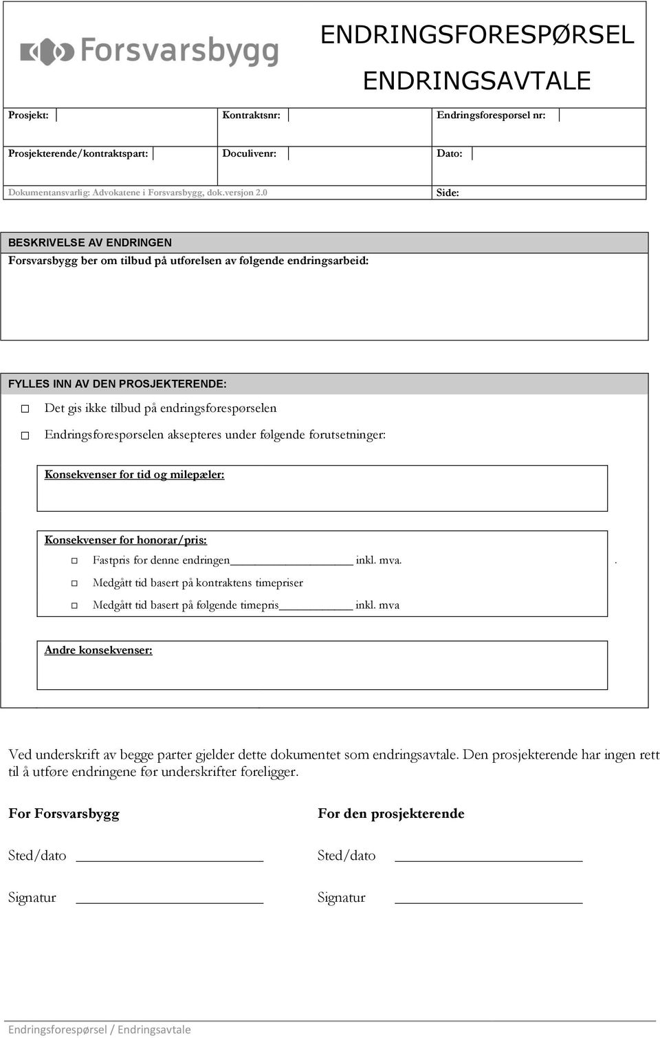 Endringsforespørselen aksepteres under følgende forutsetninger: Konsekvenser for tid og milepæler: Konsekvenser for honorar/pris: Fastpris for denne endringen inkl. mva.