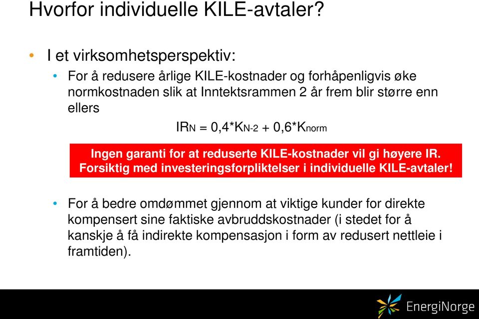 blir større enn ellers IRN = 0,4*KN-2 + 0,6*Knorm Ingen garanti for at reduserte KILE-kostnader vil gi høyere IR.