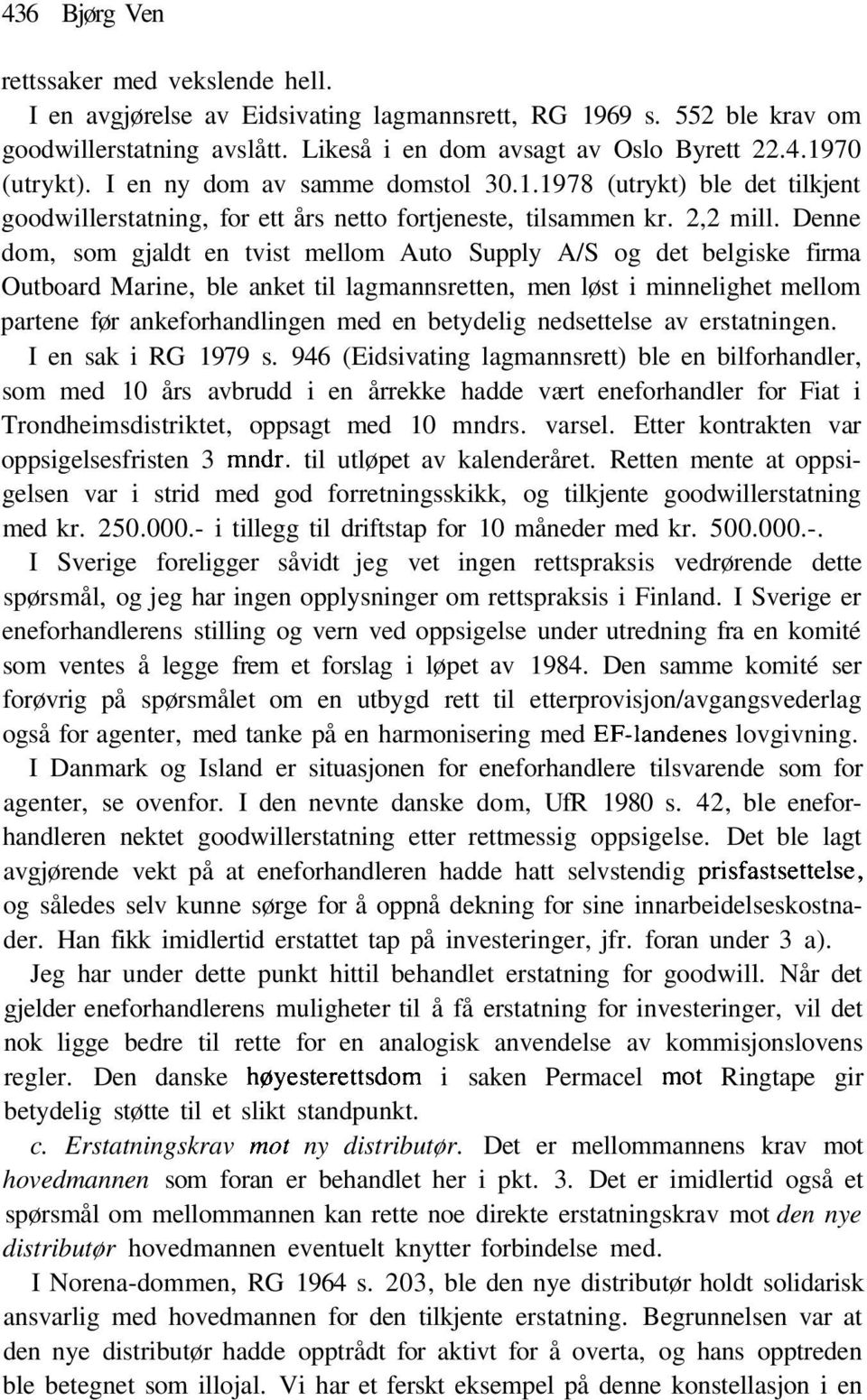 Denne dom, som gjaldt en tvist mellom Auto Supply A/S og det belgiske firma Outboard Marine, ble anket til lagmannsretten, men løst i minnelighet mellom partene før ankeforhandlingen med en betydelig