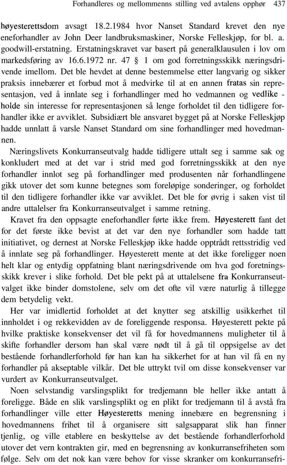 Erstatningskravet var basert på generalklausulen i lov om markedsføring av 16.6.1972 nr. 47 1 om god forretningsskikk næringsdrivende imellom.