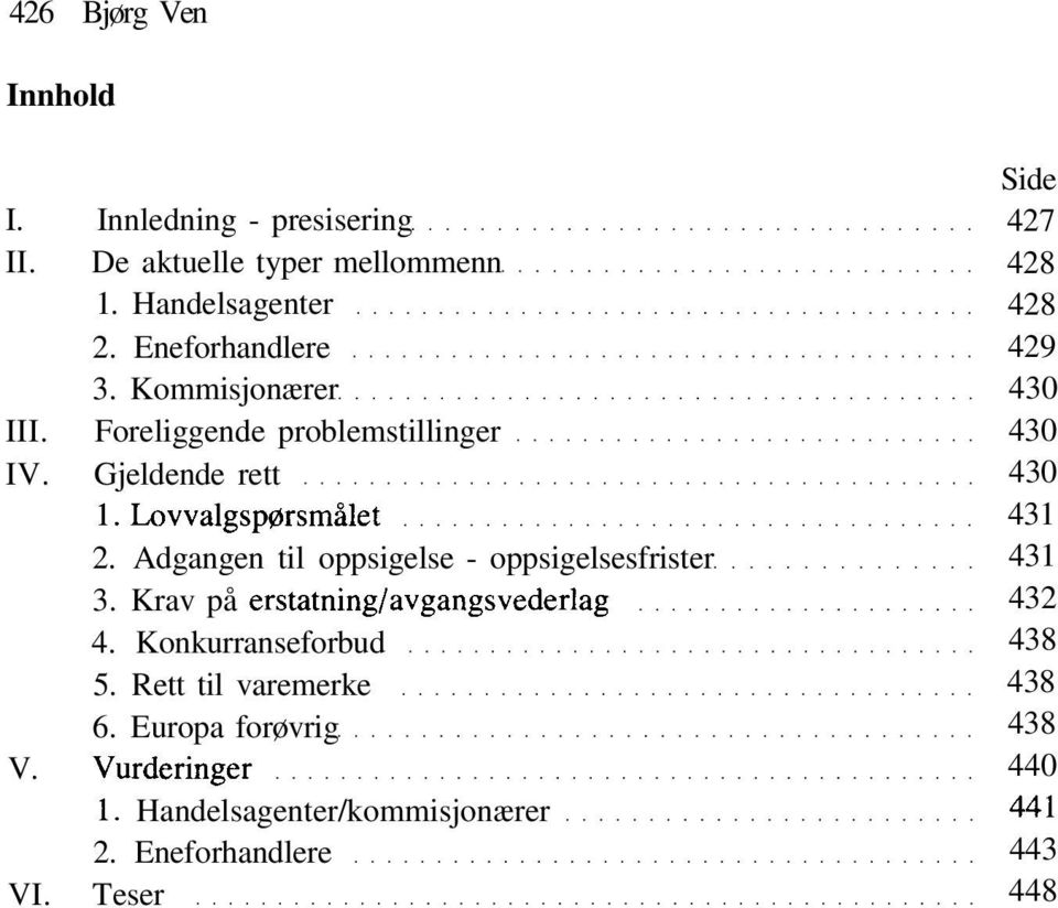 Adgangen til oppsigelse - oppsigelsesfrister 3. Krav på erstatning/avgångsvederlag 4. Konkurranseforbud 5.