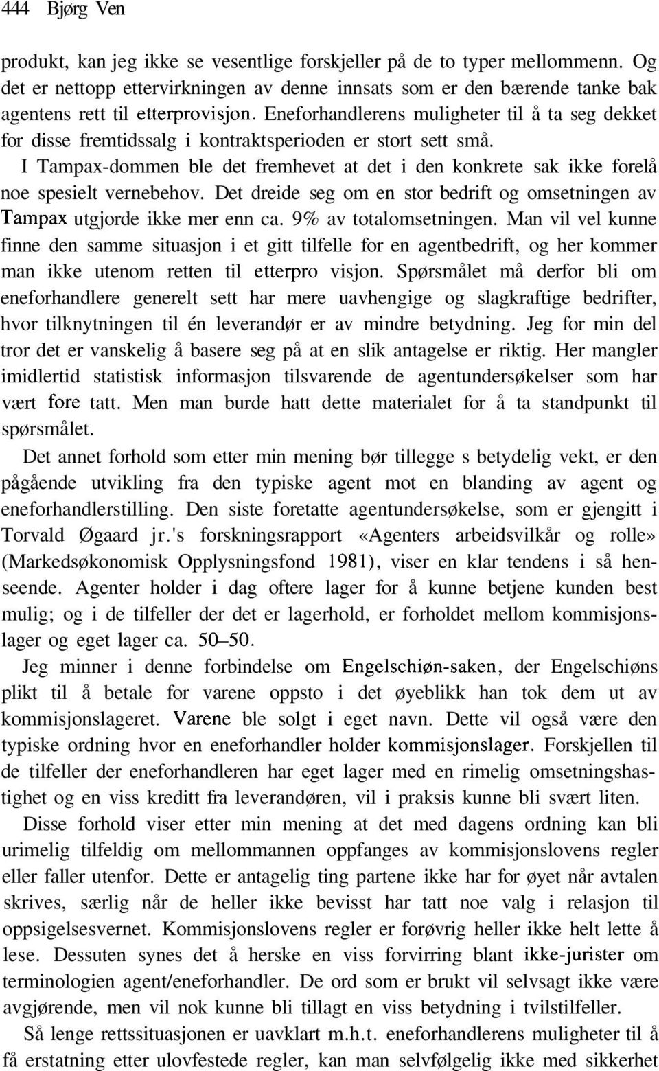 Eneforhandlerens muligheter til å ta seg dekket for disse fremtidssalg i kontraktsperioden er stort sett små.