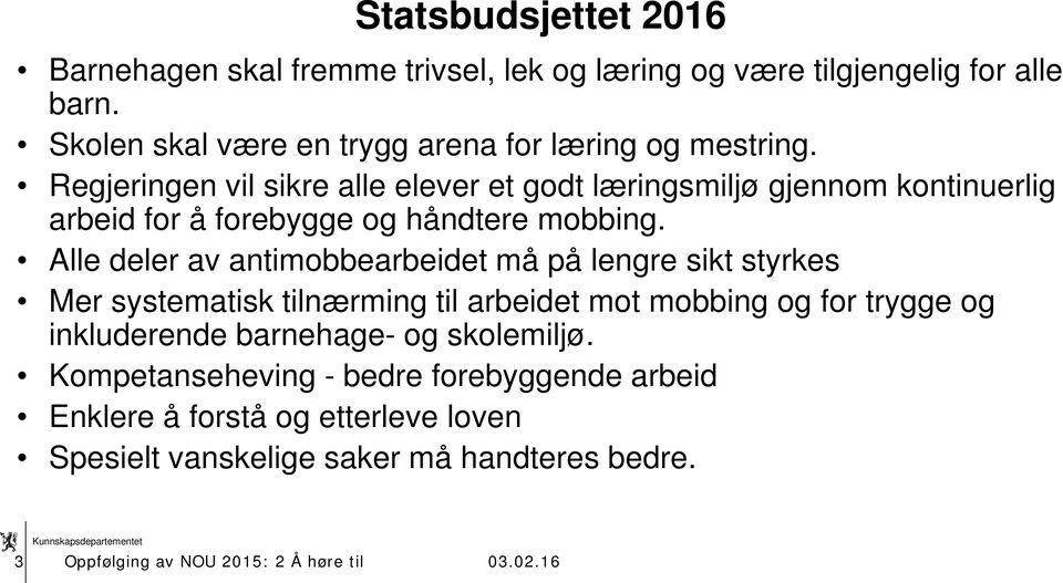 Regjeringen vil sikre alle elever et godt læringsmiljø gjennom kontinuerlig arbeid for å forebygge og håndtere mobbing.