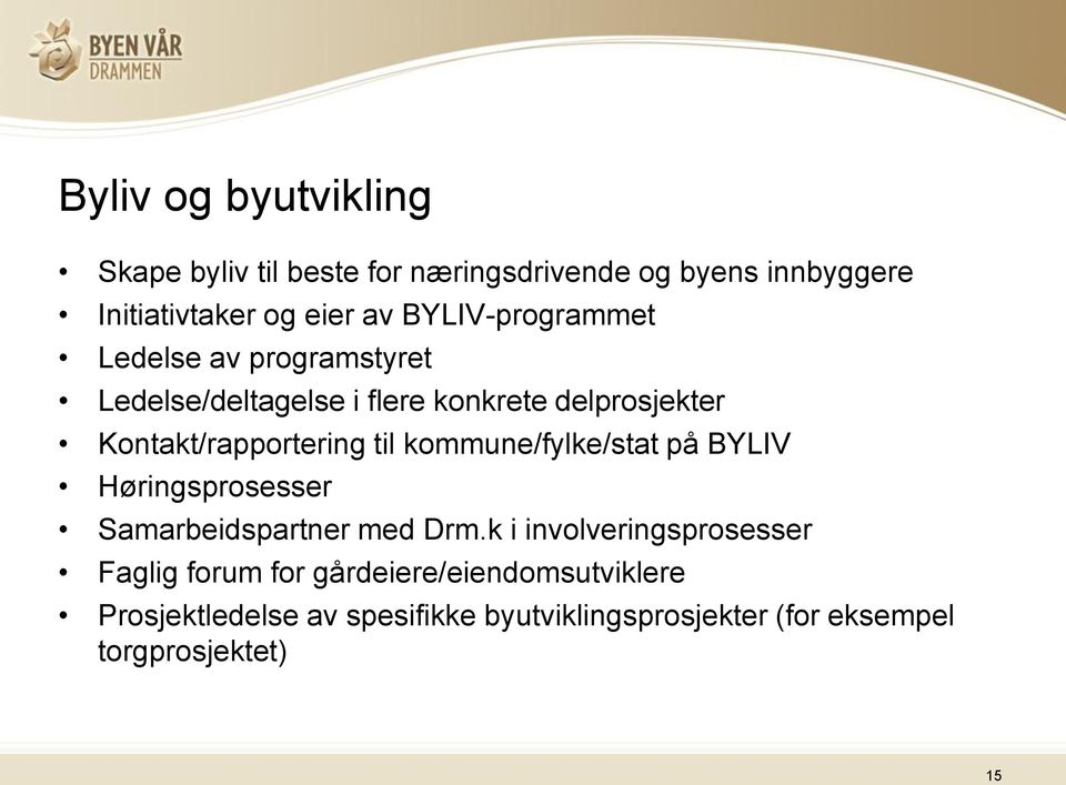 til kommune/fylke/stat på BYLIV Høringsprosesser Samarbeidspartner med Drm.