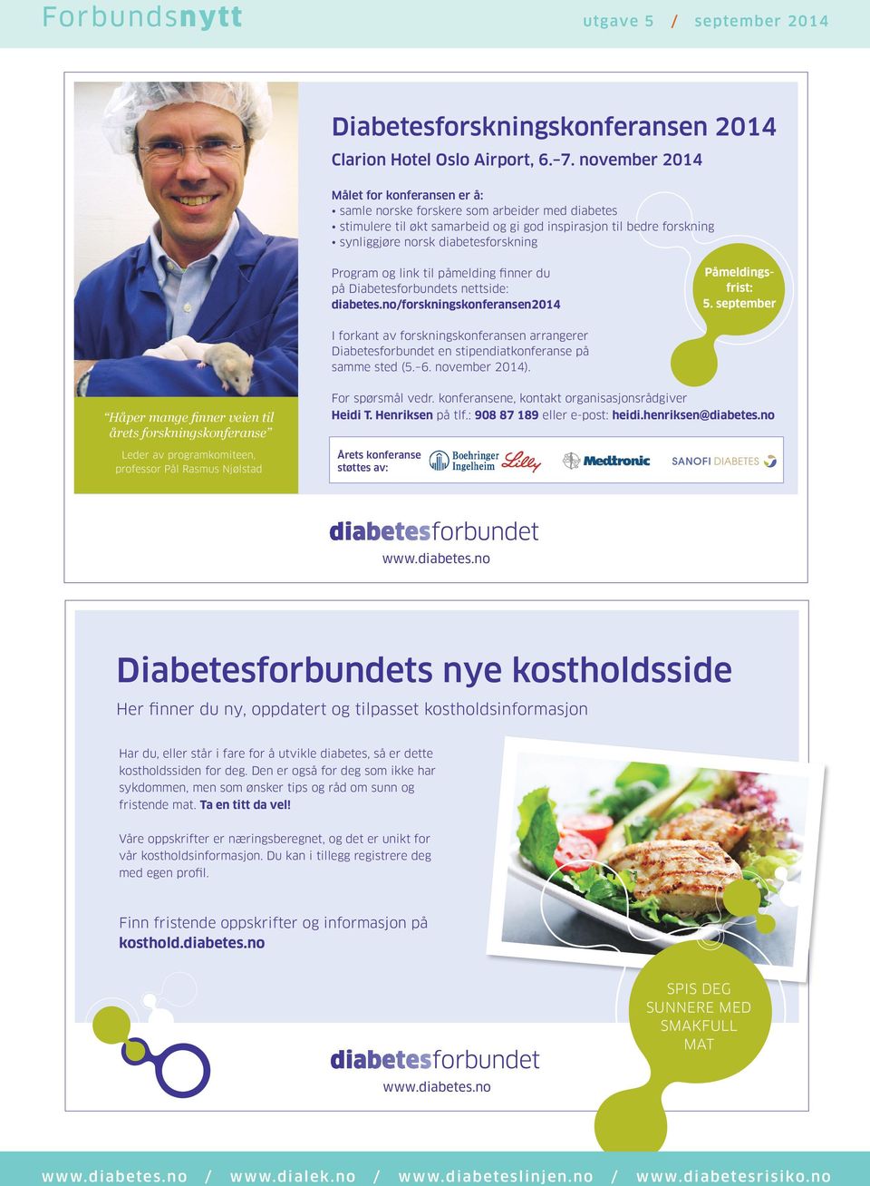 Program og link til påmelding finner du på Diabetesforbundets nettside: diabetes.noforskningskonferansen2014 Påmeldingsfrist: 5.