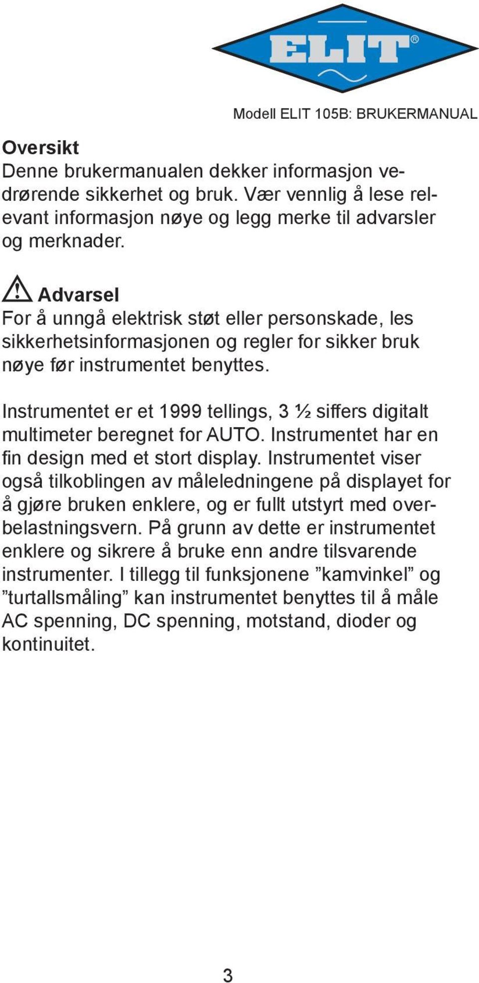 Instrumentet er et 1999 tellings, 3 ½ siffers digitalt multimeter beregnet for AUTO. Instrumentet har en fin design med et stort display.