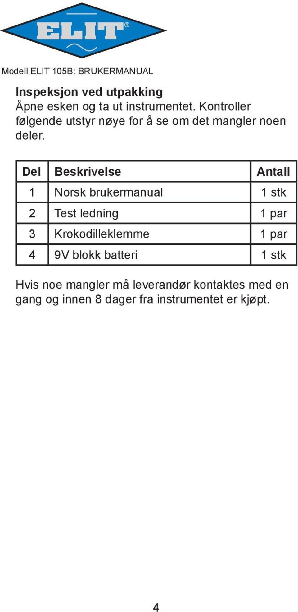 Del Beskrivelse Antall 1 Norsk brukermanual 1 stk 2 Test ledning 1 par 3