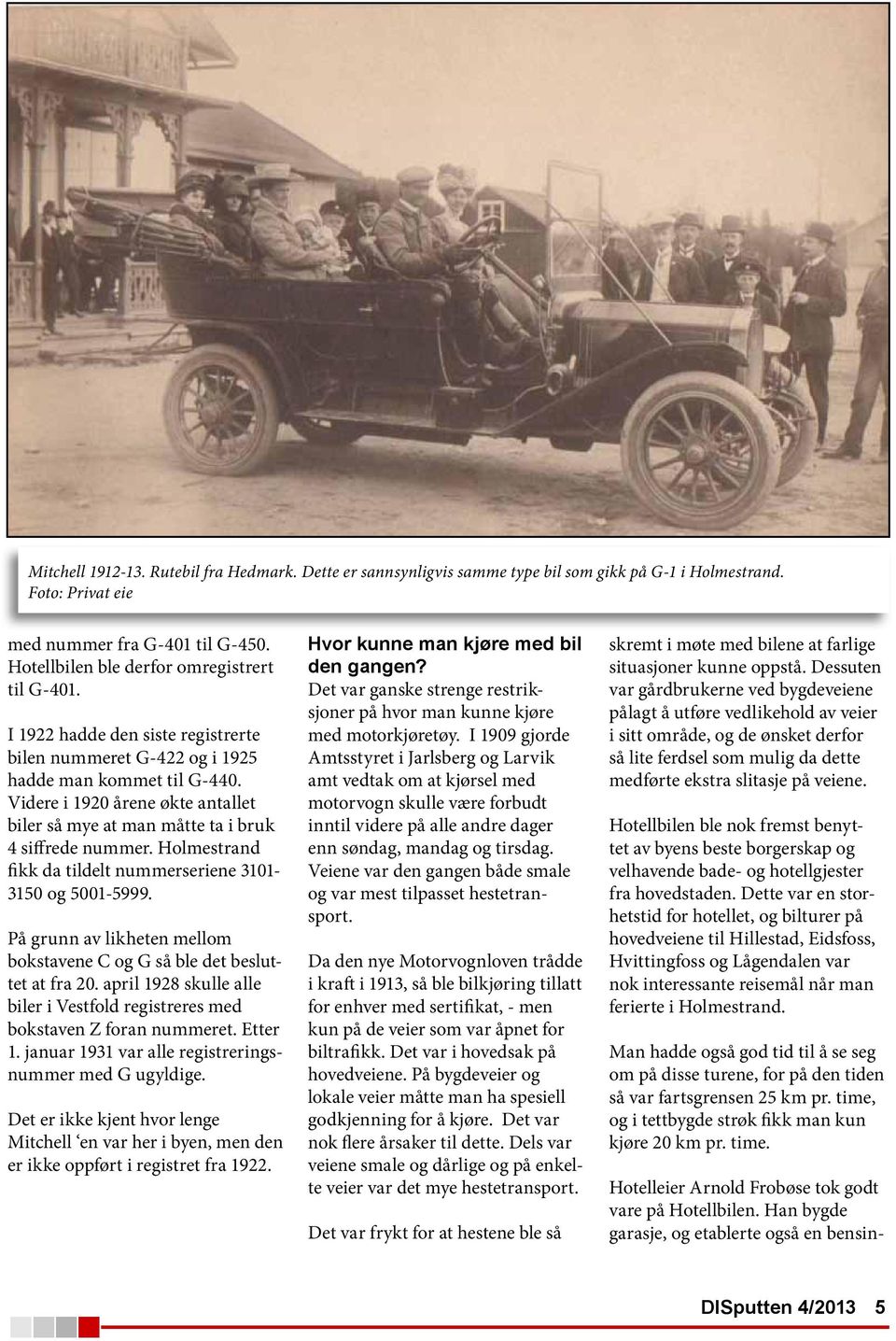 Videre i 1920 årene økte antallet biler så mye at man måtte ta i bruk 4 siffrede nummer. Holmestrand fikk da tildelt nummerseriene 3101-3150 og 5001-5999.