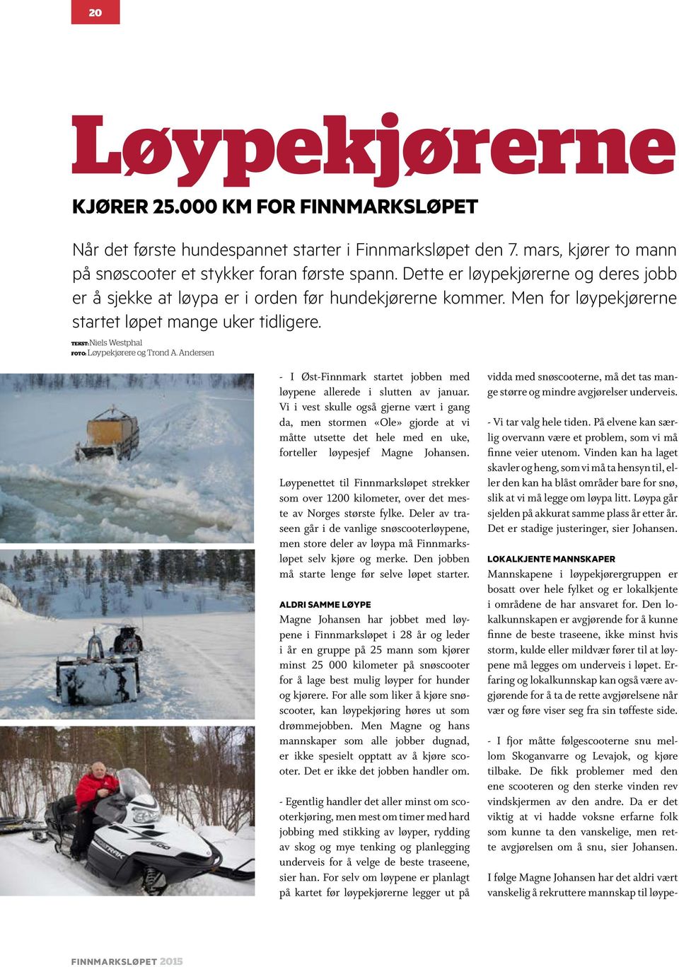 TEKST: Niels Westphal FOTO: Løypekjørere og Trond A. Andersen - I Øst-Finnmark startet jobben med løypene allerede i slutten av januar.
