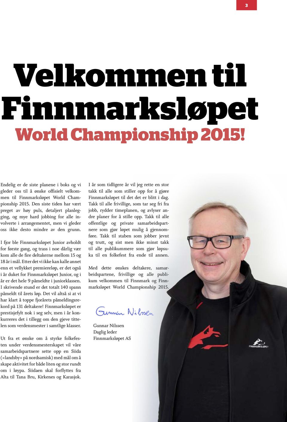 I fjor ble Finnmarksløpet Junior avholdt for første gang, og trass i noe dårlig vær kom alle de fire deltakerne mellom 15 og 18 år i mål.