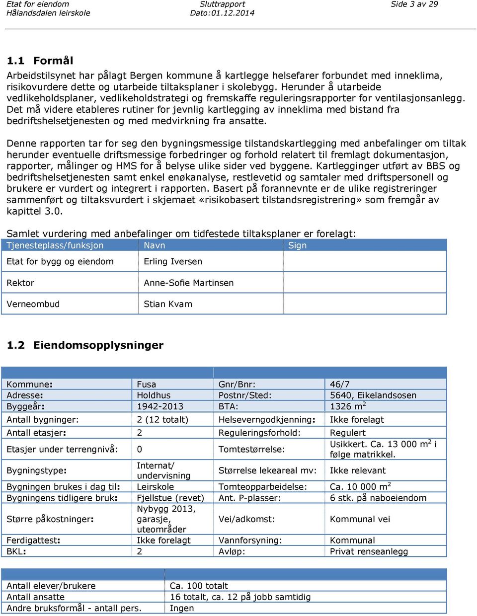 Herunder å utarbeide vedlikeholdsplaner, vedlikeholdstrategi og fremskaffe reguleringsrapporter for ventilasjonsanlegg.