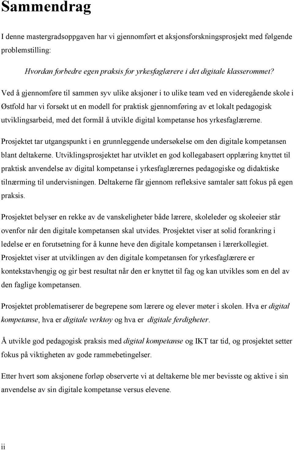 med det formål å utvikle digital kompetanse hos yrkesfaglærerne. Prosjektet tar utgangspunkt i en grunnleggende undersøkelse om den digitale kompetansen blant deltakerne.