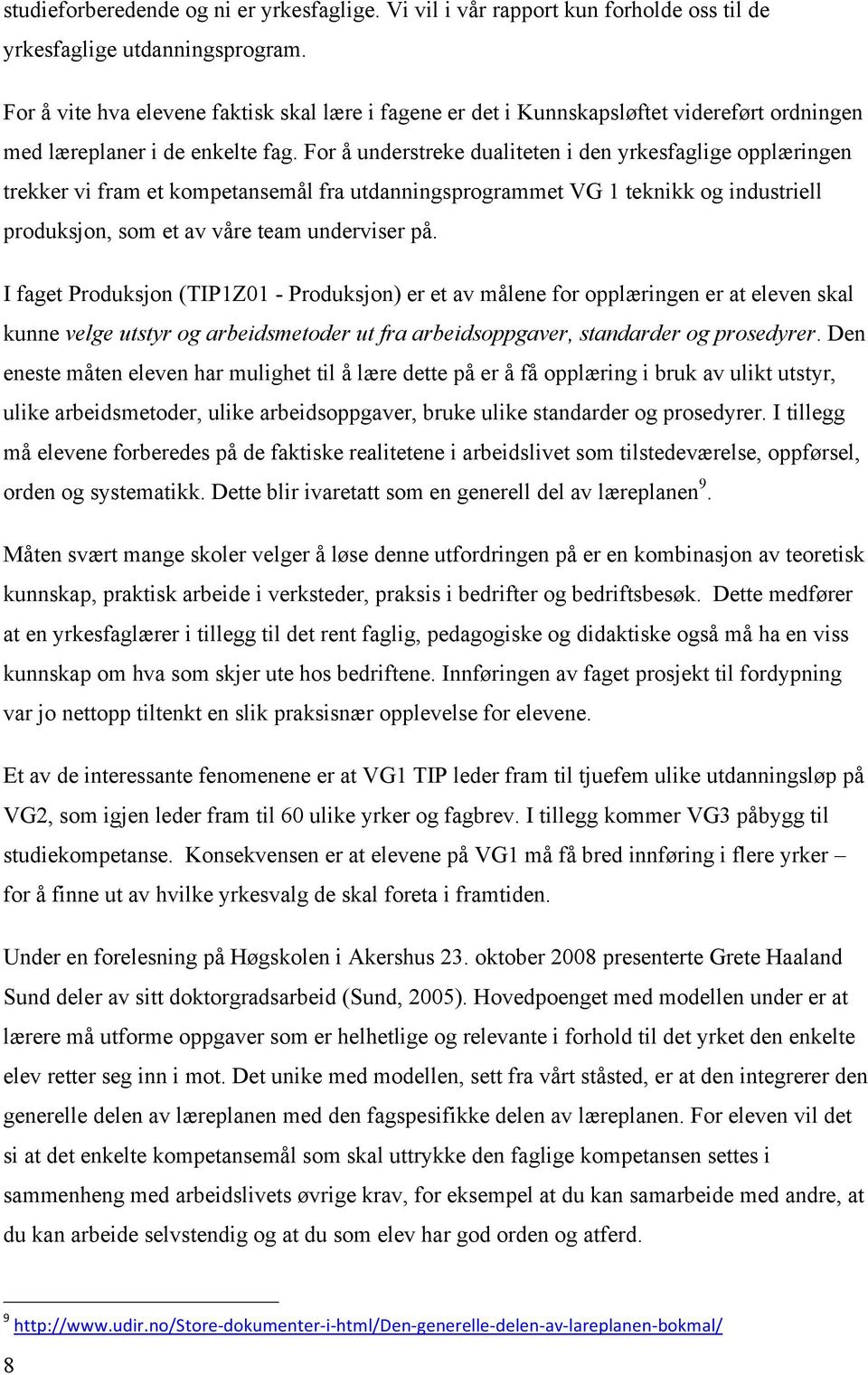 For å understreke dualiteten i den yrkesfaglige opplæringen trekker vi fram et kompetansemål fra utdanningsprogrammet VG 1 teknikk og industriell produksjon, som et av våre team underviser på.