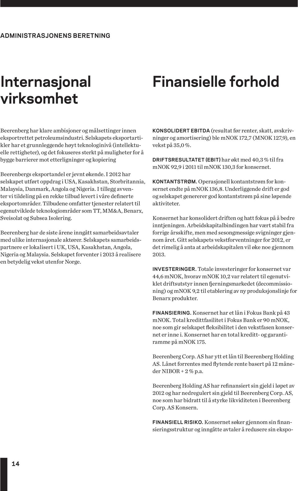 Beerenbergs eksportandel er jevnt økende. I 2012 har selskapet utført oppdrag i USA, Kasakhstan, Storbritannia, Malaysia, Danmark, Angola og Nigeria.