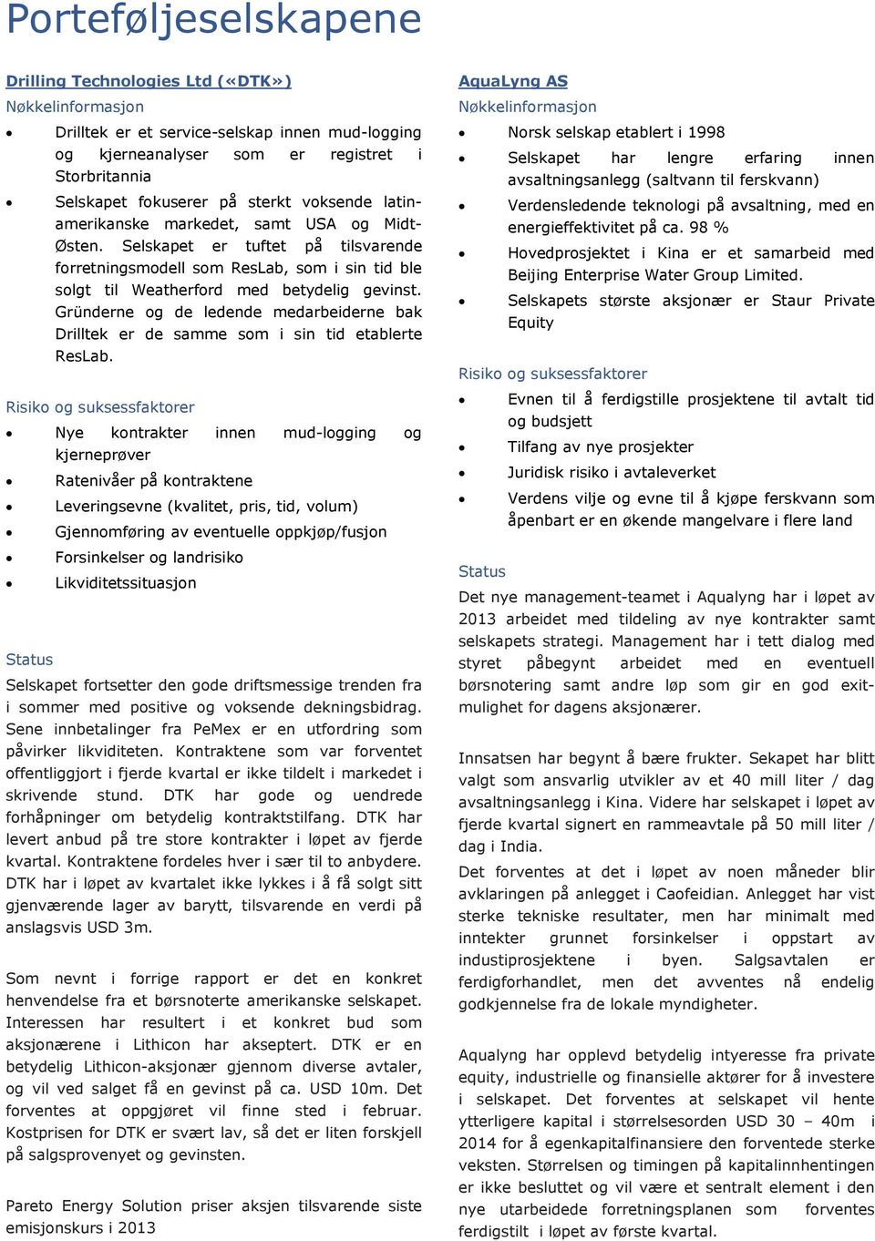 Gründerne og de ledende medarbeiderne bak Drilltek er de samme som i sin tid etablerte ResLab.