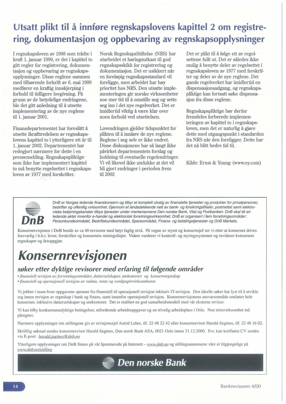 mai 1999 medfurer en kraftig innskjerping i forhold til tidligere lovgivning. Pa grunn av de betydelige endringene, ble det gitt anledning til a utsette implementering av de nye reglene til 1.