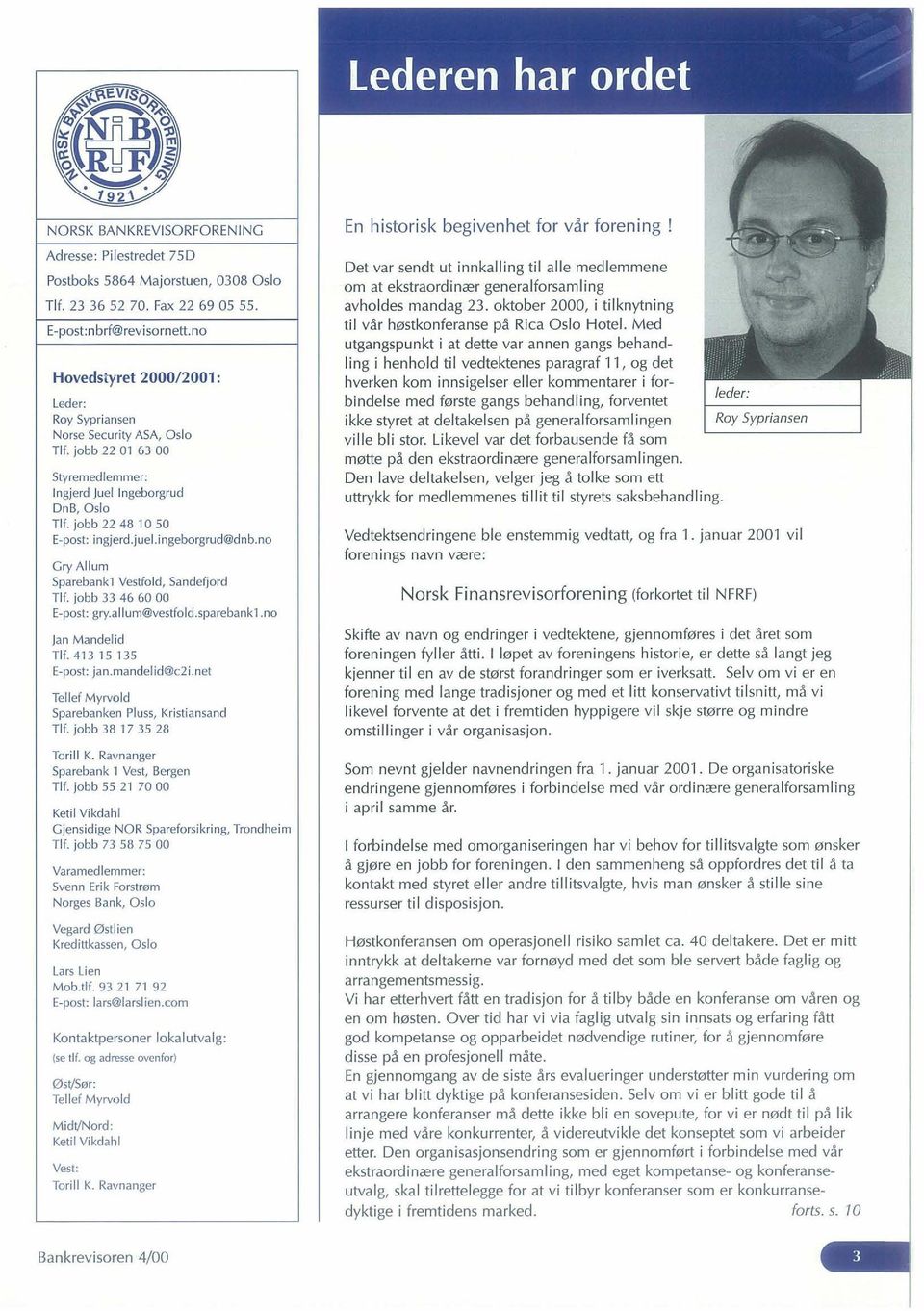 i ngeborgrud@dnb.no Cry All um Sparebankl VestfoJd, San defjord TIL jobb 33 46 60 00 E-post: gry.ajlu m@vestfo ld.sparebankl.no Jan Mandelid TIL 413 15 135 E-post: jan.mandelid@c2 i.