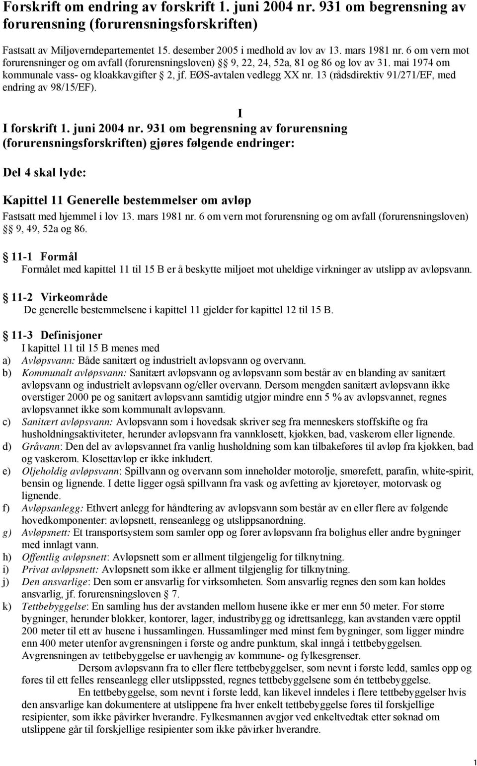 13 (rådsdirektiv 91/271/EF, med endring av 98/15/EF). I I forskrift 1. juni 2004 nr.