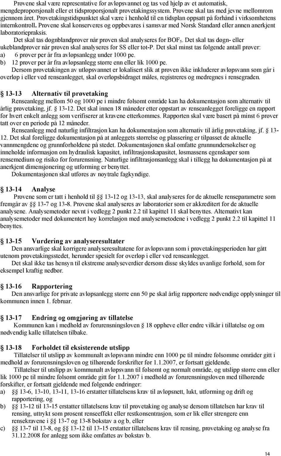 Prøvene skal konserveres og oppbevares i samsvar med Norsk Standard eller annen anerkjent laboratoriepraksis. Det skal tas døgnblandprøver når prøven skal analyseres for BOF 5.