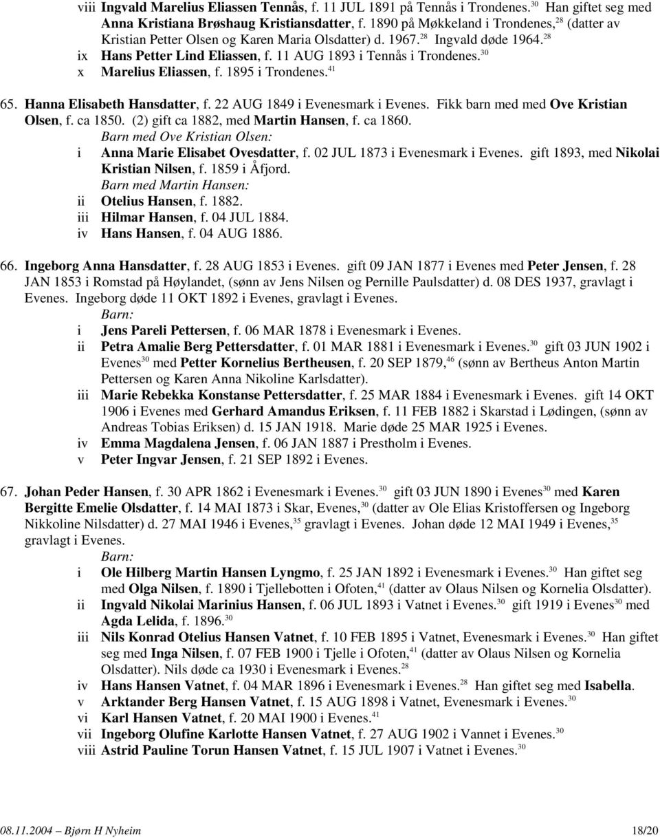 30 x Marelius Eliassen, f. 1895 i Trondenes. 41 65. Hanna Elisabeth Hansdatter, f. 22 AUG 1849 i Evenesmark i Evenes. Fikk barn med med Ove Kristian Olsen, f. ca 1850.