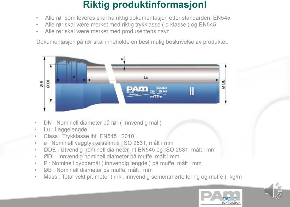 produktet. DN : Nominell diameter på rør ( Innvendig mål ) Lu : Leggelengde Class : Trykklasse iht.