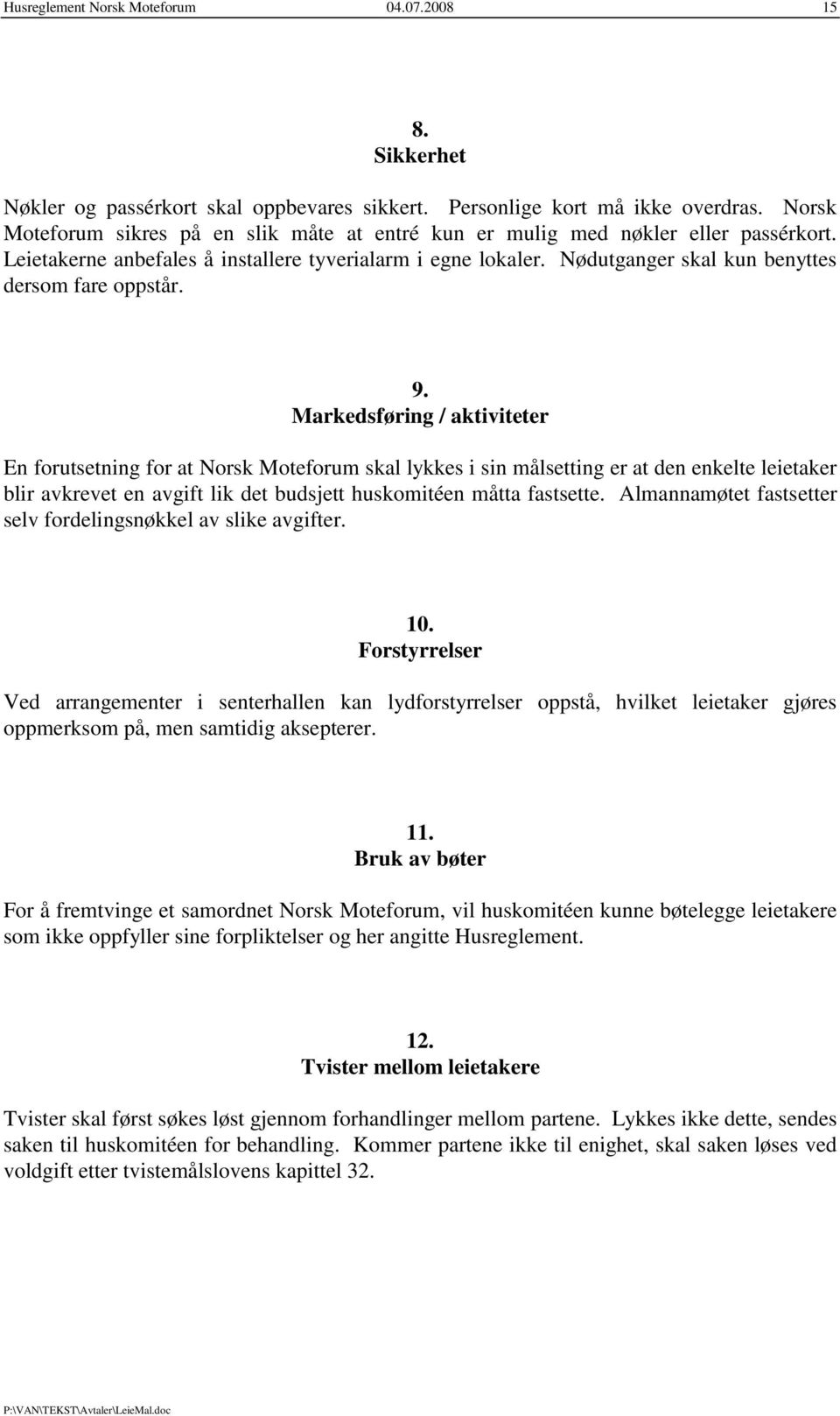 Nødutganger skal kun benyttes dersom fare oppstår. 9.