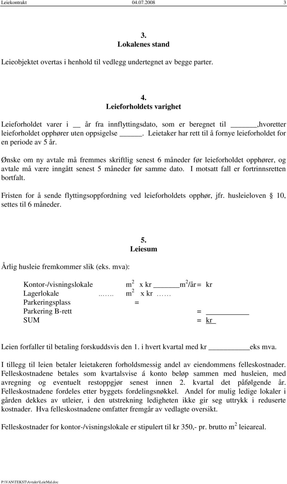 Leietaker har rett til å fornye leieforholdet for en periode av 5 år.