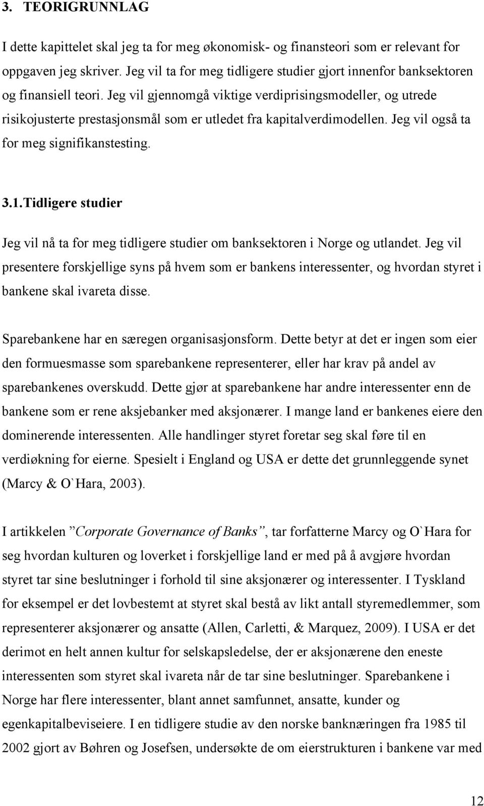 Jeg vil gjennomgå viktige verdiprisingsmodeller, og utrede risikojusterte prestasjonsmål som er utledet fra kapitalverdimodellen. Jeg vil også ta for meg signifikanstesting. 3.1.