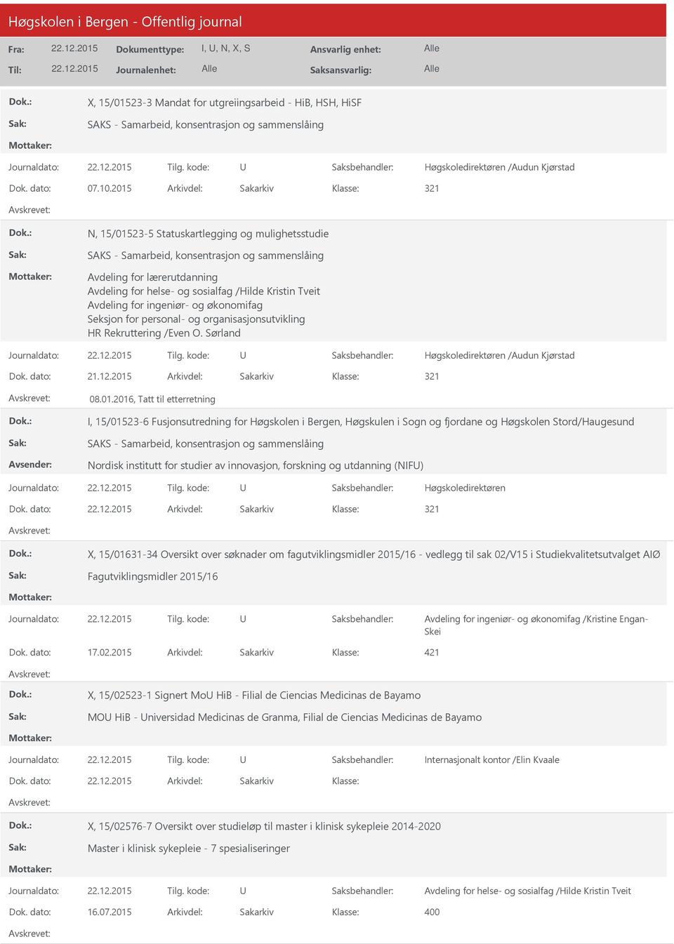 Kristin Tveit Avdeling for ingeniør- og økonomifag Seksjon for personal- og organisasjonsutvikling HR Rekruttering /Even O. Sørland Høgskoledirektøren /Audun Kjørstad 321 08.01.