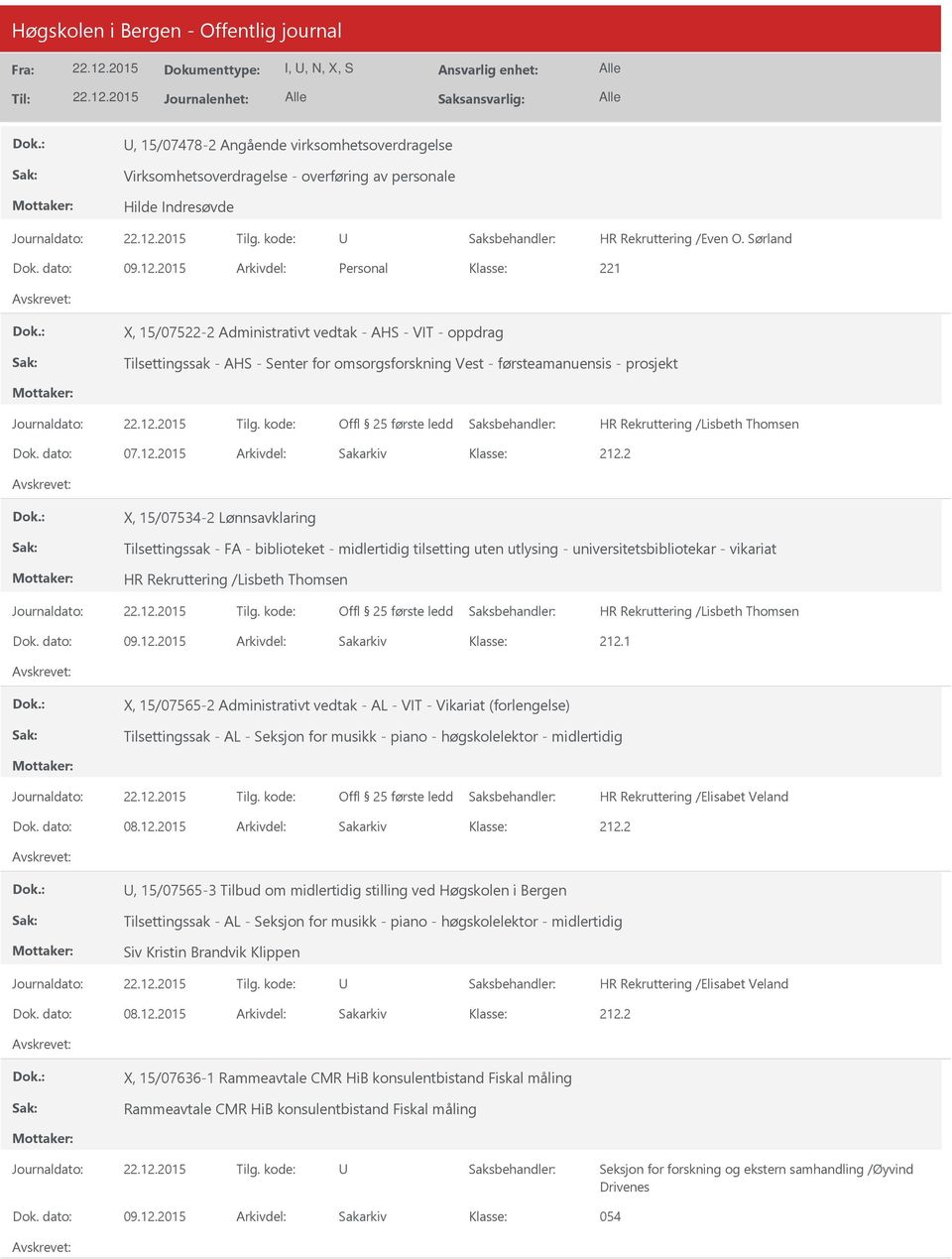 2015 Arkivdel: Sakarkiv X, 15/07534-2 Lønnsavklaring Tilsettingssak - FA - biblioteket - midlertidig tilsetting uten utlysing - universitetsbibliotekar - vikariat Dok. dato: 09.12.