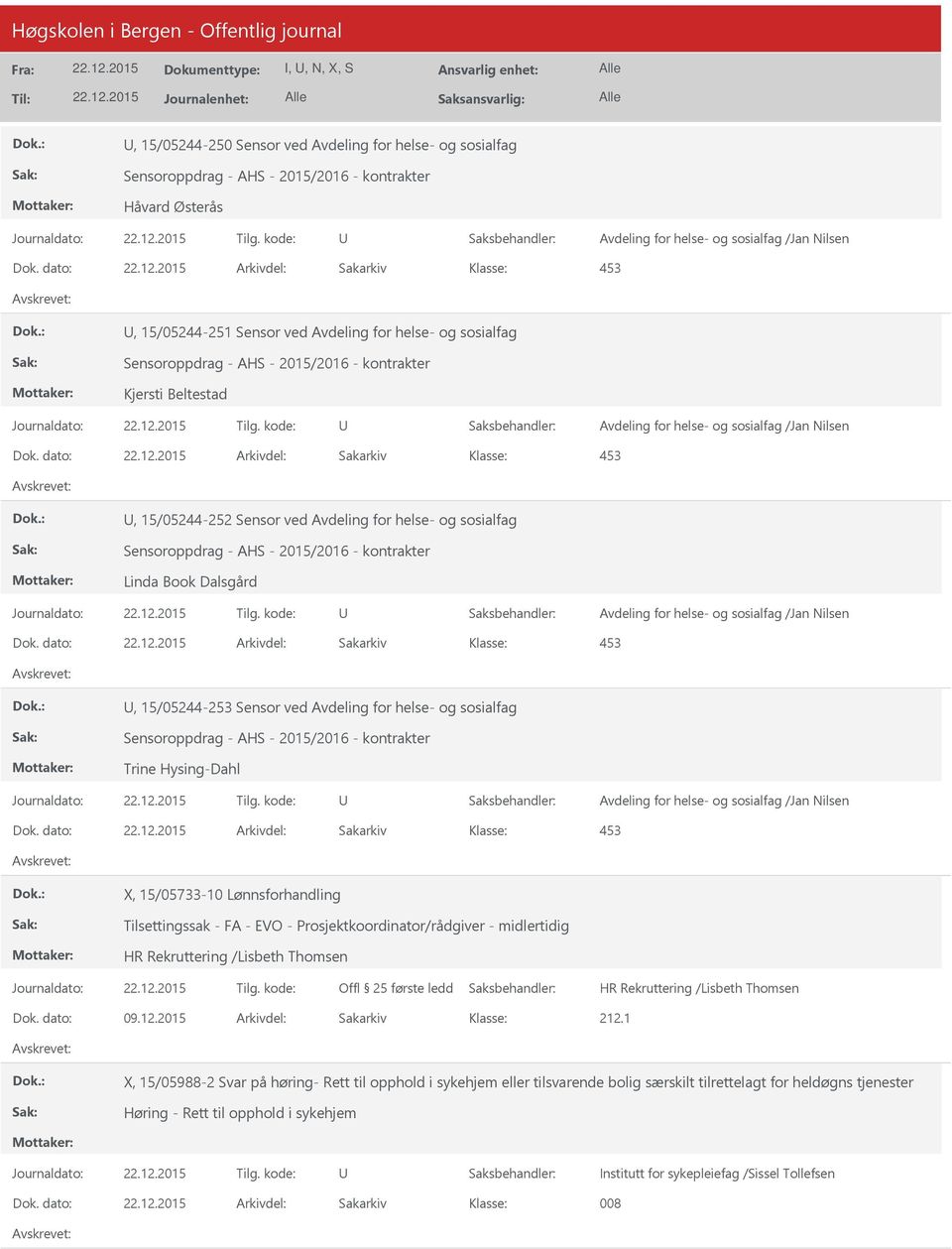 dato: Arkivdel: Sakarkiv 453, 15/05244-252 Sensor ved Avdeling for helse- og sosialfag Sensoroppdrag - AHS - 2015/2016 - kontrakter Linda Book Dalsgård Dok.