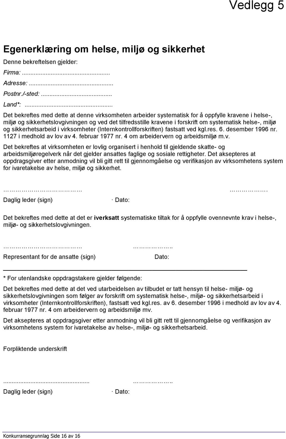 helse-, miljø og sikkerhetsarbeid i virksomheter (Internkontrollforskriften) fastsatt ved kgl.res. 6. desember 1996 nr. 1127 i medhold av lov av 4. februar 1977 nr.