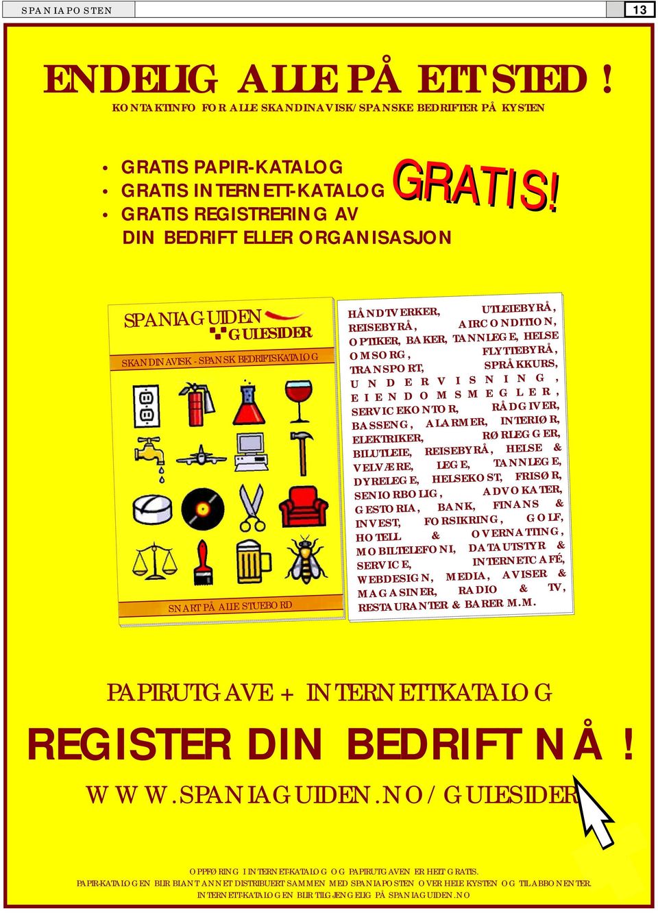 SPANIAGUIDEN GULESIDER SKANDINAVISK - SPANSK BEDRIFTSKATALOG SNART PÅ ALLE STUEBORD HÅNDTVERKER, UTLEIEBYRÅ, REISEBYRÅ, AIRCONDITION, OPTIKER, BAKER, TANNLEGE, HELSE OMSORG, FLYTTEBYRÅ, TRANSPORT,