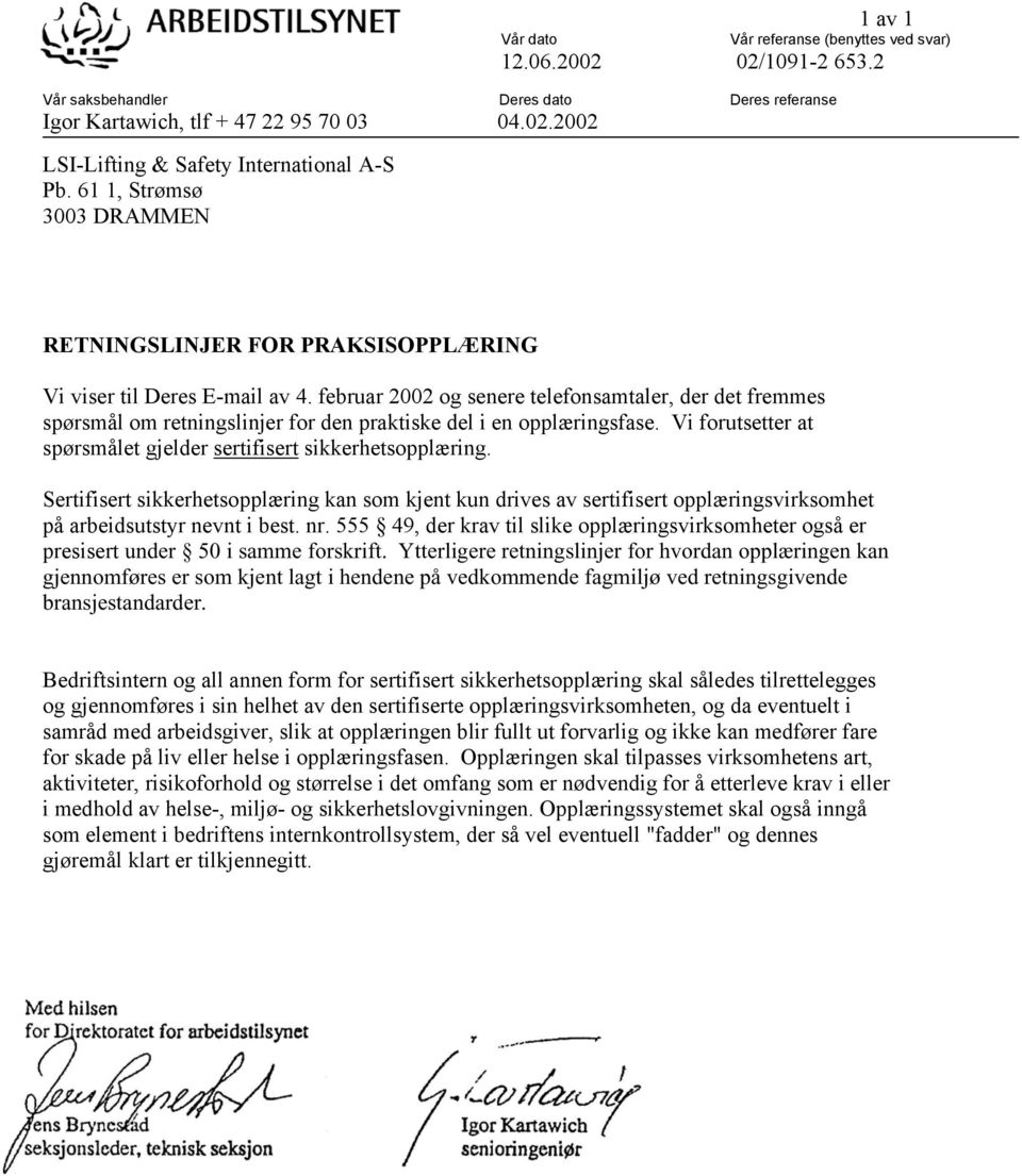 februar 2002 og senere telefonsamtaler, der det fremmes spørsmål om retningslinjer for den praktiske del i en opplæringsfase. Vi forutsetter at spørsmålet gjelder sertifisert sikkerhetsopplæring.