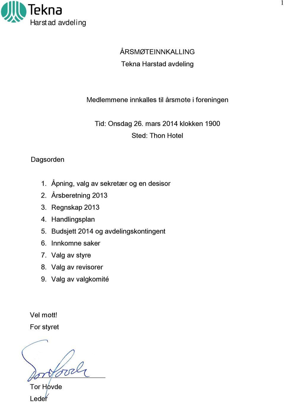 Åpning, valg av sekretær og en desisor 2. Årsberetning 2013 3. Regnskap 2013 4. Handlingsplan 5.