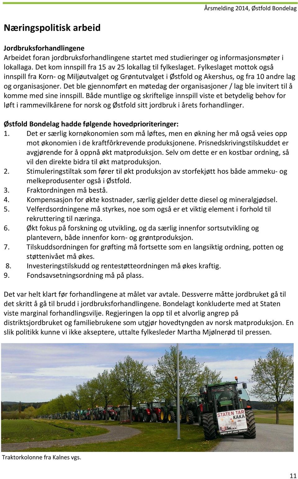 Det ble gjennomført en møtedag der organisasjoner / lag ble invitert til å komme med sine innspill.