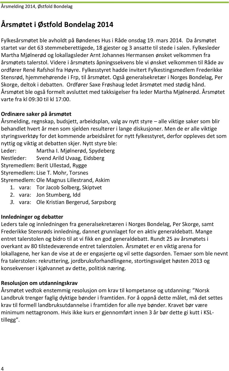 Videre i årsmøtets åpningssekvens ble vi ønsket velkommen til Råde av ordfører René Rafshol fra Høyre.