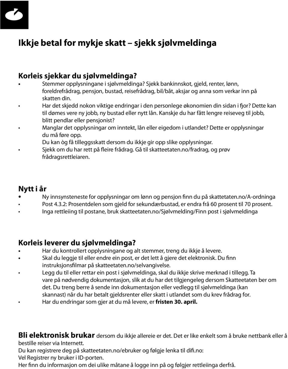 Har det skjedd nokon viktige endringar i den personlege økonomien din sidan i fjor? Dette kan til dømes vere ny jobb, ny bustad eller nytt lån.