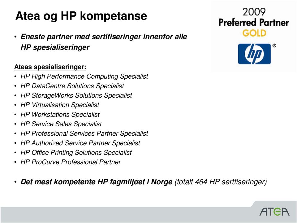 Workstations Specialist HP Service Sales Specialist HP Professional Services Partner Specialist HP Authorized Service Partner